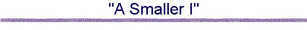 "A Smaller I"