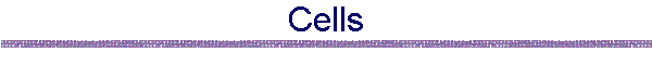 Cells